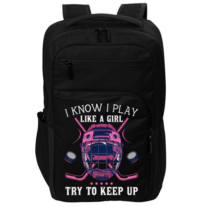 I Know I Play Like A  Try To Keep Up Hockey Player Impact Tech Backpack