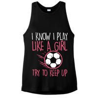 I Know I Play Like A Girl Try To Keep Up Soccer Funny Ladies PosiCharge Tri-Blend Wicking Tank