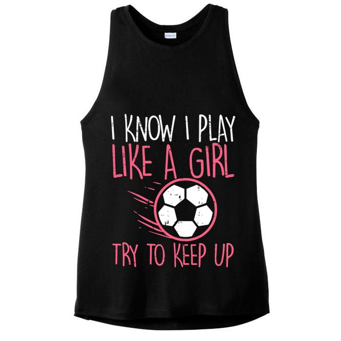 I Know I Play Like A Girl Try To Keep Up Soccer Funny Ladies PosiCharge Tri-Blend Wicking Tank