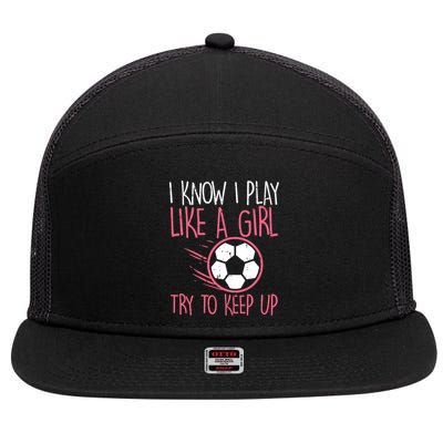 I Know I Play Like A Girl Try To Keep Up Soccer Funny 7 Panel Mesh Trucker Snapback Hat