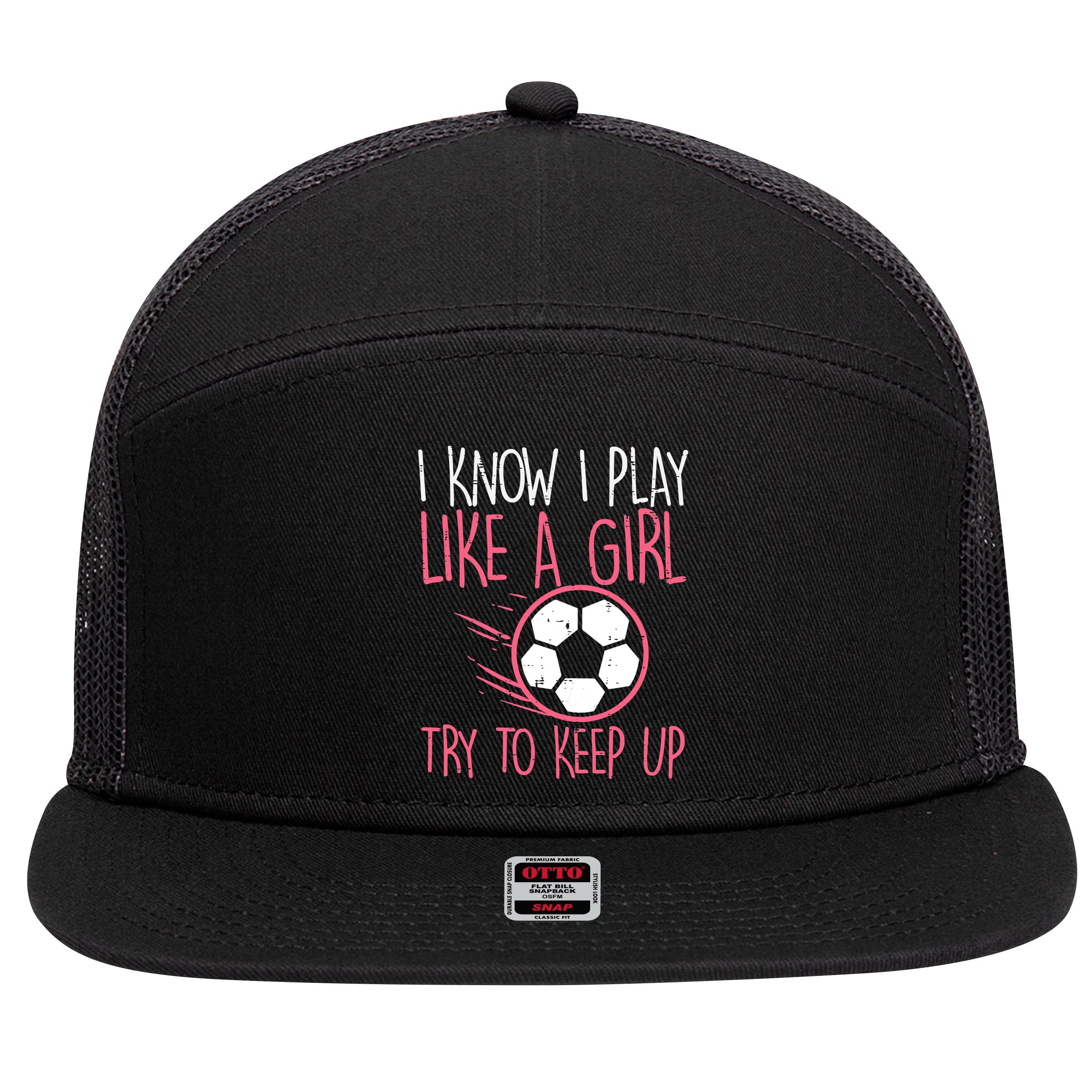I Know I Play Like A Girl Try To Keep Up Soccer Funny 7 Panel Mesh Trucker Snapback Hat