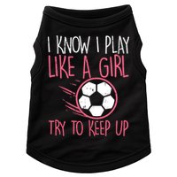 I Know I Play Like A Girl Try To Keep Up Soccer Funny Doggie Tank