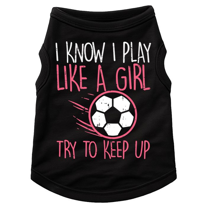 I Know I Play Like A Girl Try To Keep Up Soccer Funny Doggie Tank