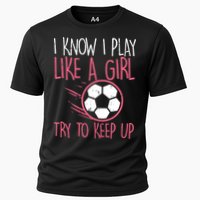 I Know I Play Like A Girl Try To Keep Up Soccer Funny Performance Shirt