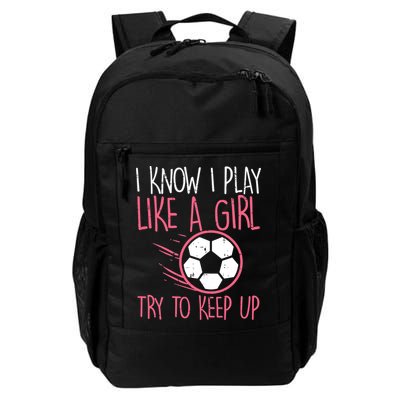 I Know I Play Like A Girl Try To Keep Up Soccer Funny Backpack