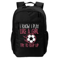 I Know I Play Like A Girl Try To Keep Up Soccer Funny Backpack