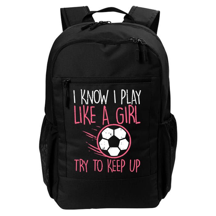 I Know I Play Like A Girl Try To Keep Up Soccer Funny Backpack