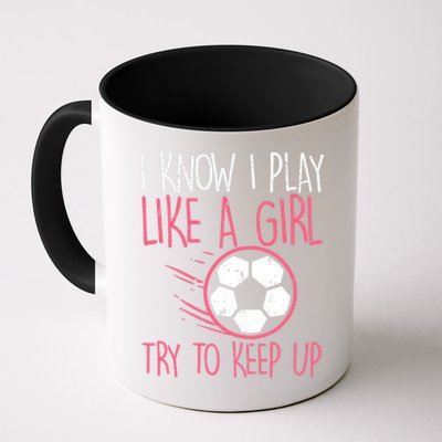 I Know I Play Like A Girl Try To Keep Up Soccer Funny Mug