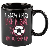 I Know I Play Like A Girl Try To Keep Up Soccer Funny 11oz C Handle Ceramic Mug