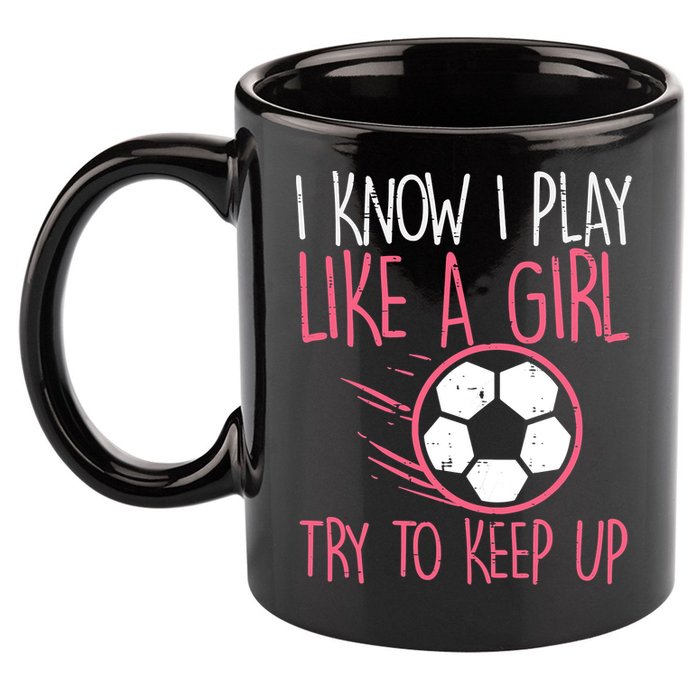 I Know I Play Like A Girl Try To Keep Up Soccer Funny 11oz C Handle Ceramic Mug