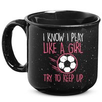 I Know I Play Like A Girl Try To Keep Up Soccer Funny 15oz Campfire Ceramic Mug