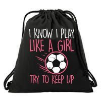 I Know I Play Like A Girl Try To Keep Up Soccer Funny Drawstring Bag