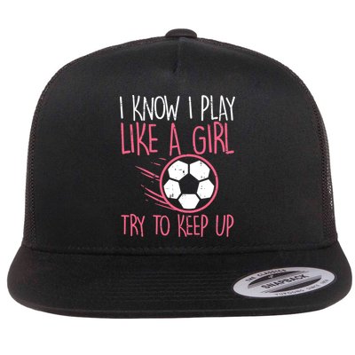 I Know I Play Like A Girl Try To Keep Up Soccer Funny Flatbill Hat