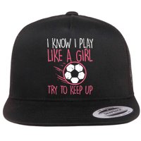 I Know I Play Like A Girl Try To Keep Up Soccer Funny Flatbill Hat