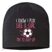 I Know I Play Like A Girl Try To Keep Up Soccer Funny Sustainable Beanie