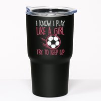 I Know I Play Like A Girl Try To Keep Up Soccer Funny Tumbler