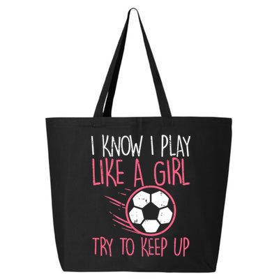 I Know I Play Like A Girl Try To Keep Up Soccer Funny 25L Jumbo Tote