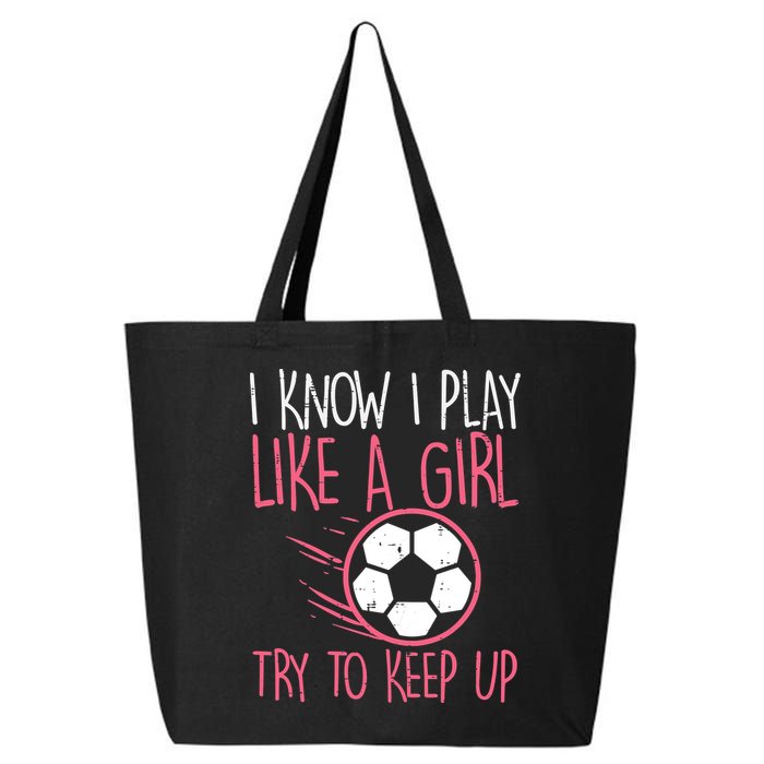 I Know I Play Like A Girl Try To Keep Up Soccer Funny 25L Jumbo Tote