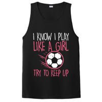 I Know I Play Like A Girl Try To Keep Up Soccer Funny PosiCharge Competitor Tank