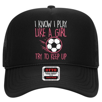 I Know I Play Like A Girl Try To Keep Up Soccer Funny Trucker Hat