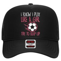 I Know I Play Like A Girl Try To Keep Up Soccer Funny Hat