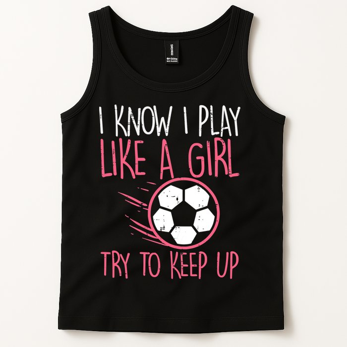 I Know I Play Like A Girl Try To Keep Up Soccer Funny Tank Top