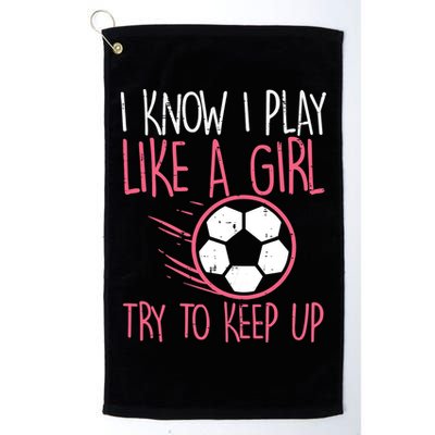 I Know I Play Like A Girl Try To Keep Up Soccer Funny Golf Towel
