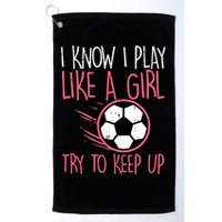 I Know I Play Like A Girl Try To Keep Up Soccer Funny Golf Towel