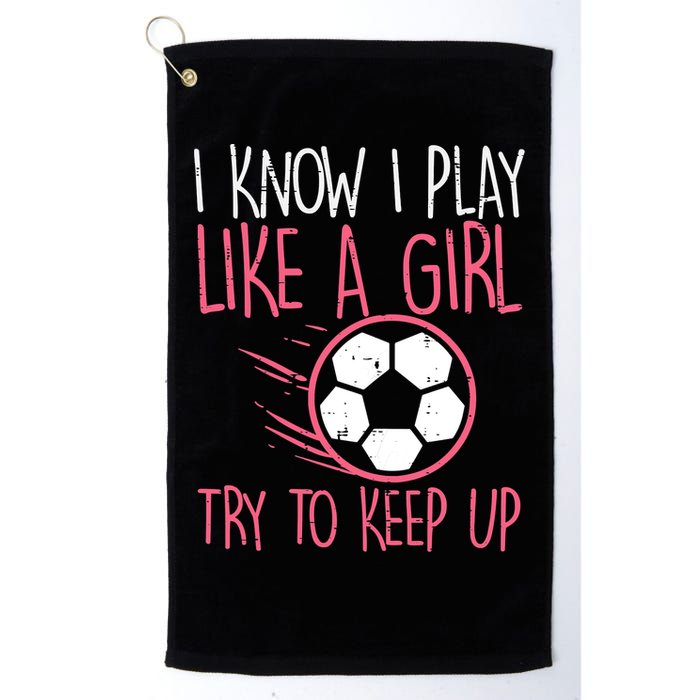 I Know I Play Like A Girl Try To Keep Up Soccer Funny Golf Towel