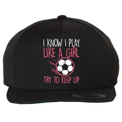 I Know I Play Like A Girl Try To Keep Up Soccer Funny Wool Snapback Cap