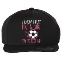 I Know I Play Like A Girl Try To Keep Up Soccer Funny Wool Snapback Cap