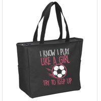 I Know I Play Like A Girl Try To Keep Up Soccer Funny Zip Tote Bag