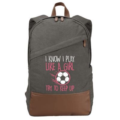 I Know I Play Like A Girl Try To Keep Up Soccer Funny Cotton Canvas Backpack