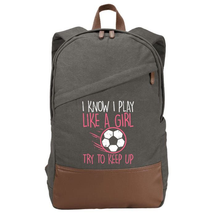 I Know I Play Like A Girl Try To Keep Up Soccer Funny Cotton Canvas Backpack