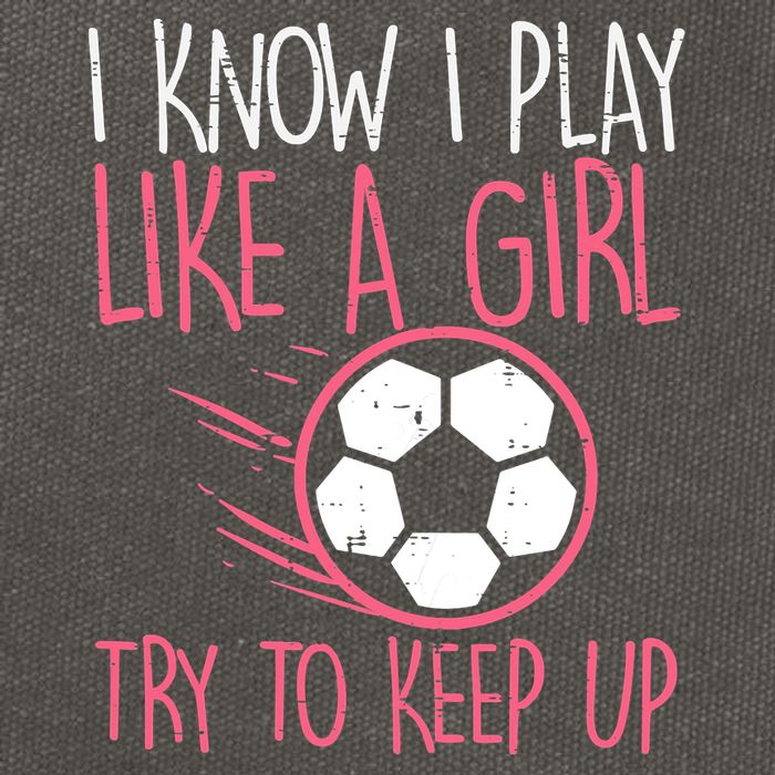 I Know I Play Like A Girl Try To Keep Up Soccer Funny Cotton Canvas Backpack