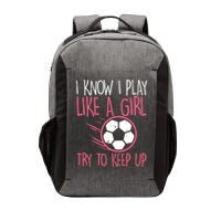 I Know I Play Like A Girl Try To Keep Up Soccer Funny Vector Backpack