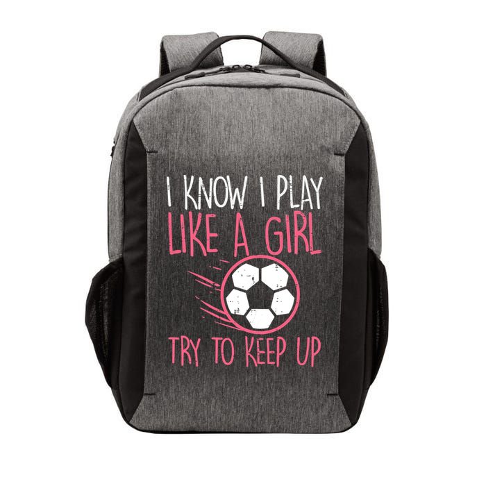 I Know I Play Like A Girl Try To Keep Up Soccer Funny Vector Backpack