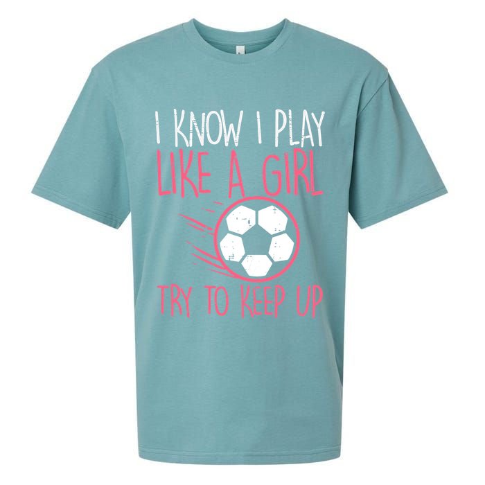 I Know I Play Like A Girl Try To Keep Up Soccer Funny Sueded Cloud Jersey T-Shirt