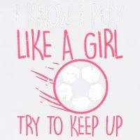 I Know I Play Like A Girl Try To Keep Up Soccer Funny Garment-Dyed Sweatshirt