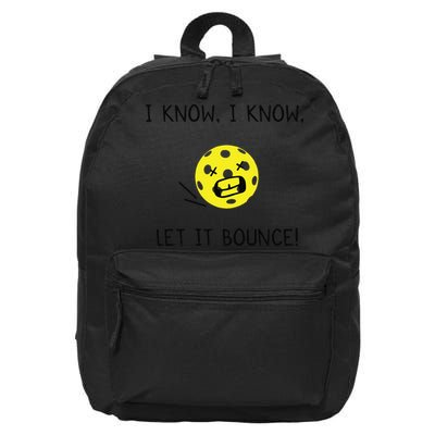 I Know I Know Let It Bounce Funny Pickleball Saying 16 in Basic Backpack