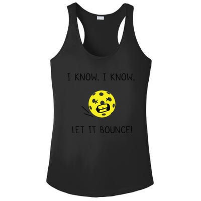 I Know I Know Let It Bounce Funny Pickleball Saying Ladies PosiCharge Competitor Racerback Tank