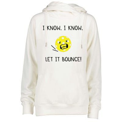 I Know I Know Let It Bounce Funny Pickleball Saying Womens Funnel Neck Pullover Hood