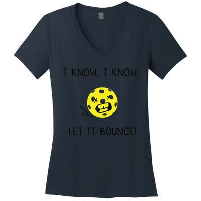 I Know I Know Let It Bounce Funny Pickleball Saying Women's V-Neck T-Shirt