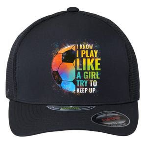 I know I Play Like A Girl Try To Keep Up, Funny Soccer Flexfit Unipanel Trucker Cap