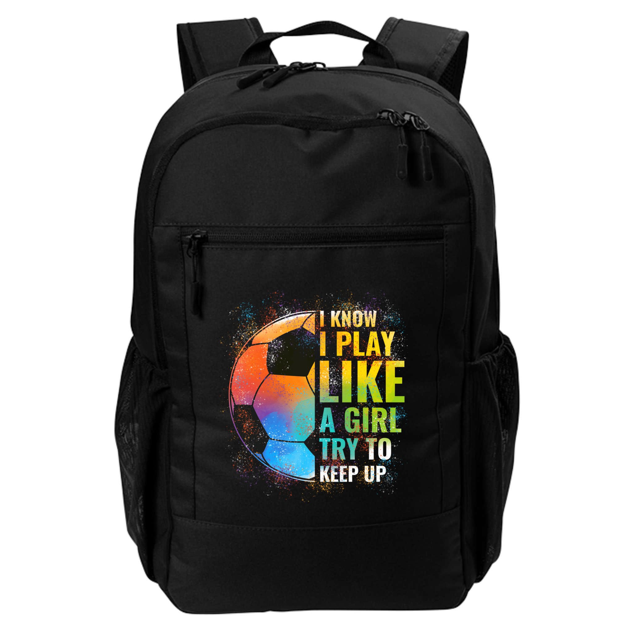 I know I Play Like A Girl Try To Keep Up, Funny Soccer Backpack