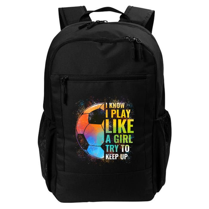 I know I Play Like A Girl Try To Keep Up, Funny Soccer Backpack