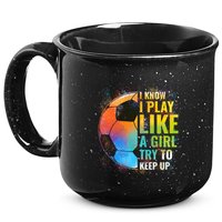 I know I Play Like A Girl Try To Keep Up, Funny Soccer 15oz Campfire Ceramic Mug