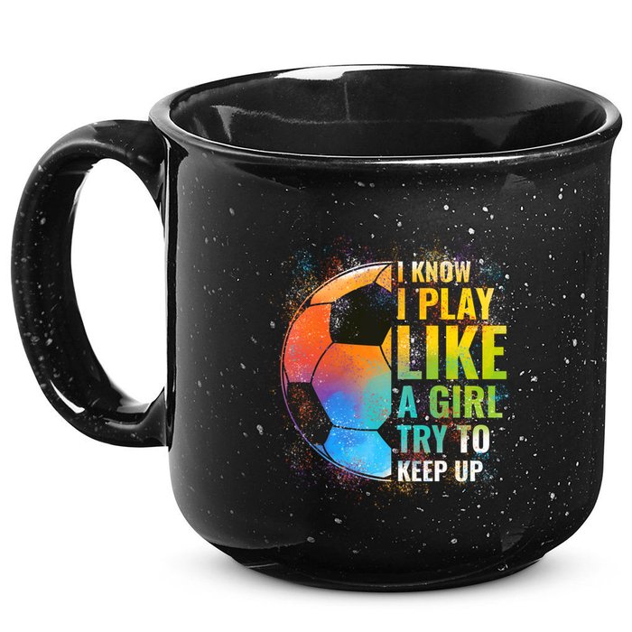 I know I Play Like A Girl Try To Keep Up, Funny Soccer 15oz Campfire Ceramic Mug