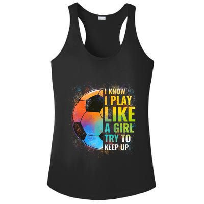 I know I Play Like A Girl Try To Keep Up, Funny Soccer Ladies PosiCharge Competitor Racerback Tank