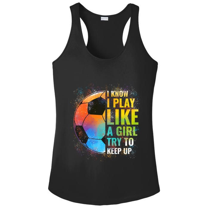 I know I Play Like A Girl Try To Keep Up, Funny Soccer Ladies PosiCharge Competitor Racerback Tank